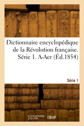 Dictionnaire encyclopédique de la Révolution française. Série 1. A-Aer