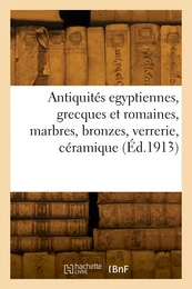 Antiquités egyptiennes, grecques et romaines, marbres, bronzes, verrerie, céramique