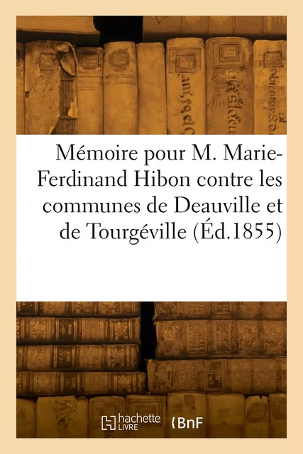 Mémoire pour M. Marie-Ferdinand Hibon, Comte de Frohen et Mme M.-G.-Y. de Brancas, son épouse - Georges Besnard - HACHETTE BNF