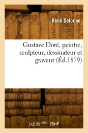 Gustave Doré, peintre, sculpteur, dessinateur et graveur