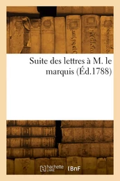 Suite des lettres à M. le marquis