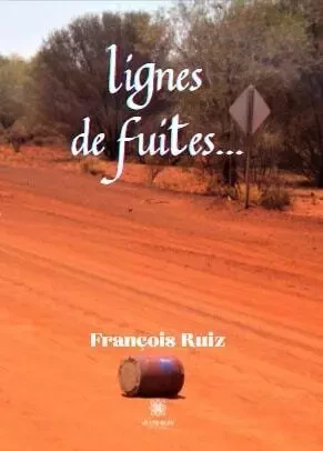 Lignes de fuites... - Francois Ruiz - LE LYS BLEU