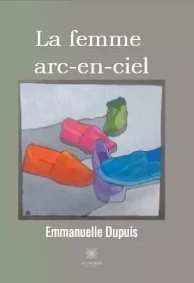 La femme arc-en-ciel - Emmanuelle Dupuis - LE LYS BLEU