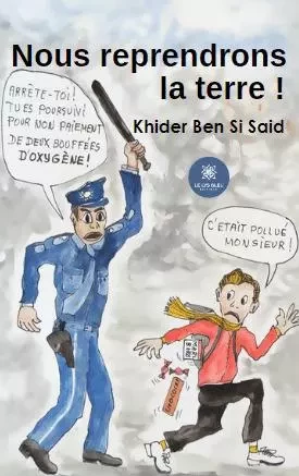 Nous reprendrons la terre ! - Khider Ben Si Saïd - LE LYS BLEU