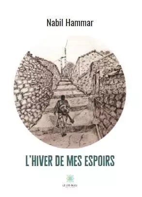 L’hiver de mes espoirs - Nabil Hammar - LE LYS BLEU