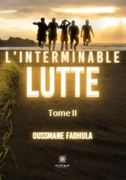 L’interminable lutte  - Tome II