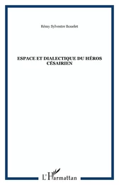 Espace et dialectique du héros césairien