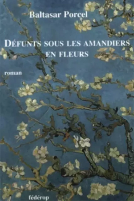 DÉFUNTS SOUS LES AMANDIERS EN FLEURS - BALTASAR PORCEL - FEDEROP