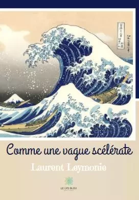 Comme  une vague scélérate - Laurent leymonie - LE LYS BLEU