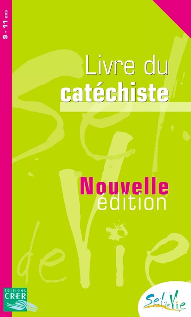 Sel de Vie - 9/11 ans - Livre du catéchiste -  SERVICE DE CATÉCHÈSE DU DIOCÈSE DE QUIMPER,  SERVICE DIOCÉSAIN DE CATÉCHÈSE DE RENNES,  SERVICE DIOCÉSAIN DE CATÉCHÈSE ET DU CATÉCHUMÉNAT DE SAINT-BRIEUC ET TRÉGUIER,  SERVICE DIOCÉSAIN DE CATÉCHÈSE DE VANNES, DE NANTES SERVICE DIOCÉSAIN DE PASTORALE CATÉCHÉTIQUE,  SERVICE DE LA CATÉCHÈSE DU DIOCÈSE DE LAVAL,  SERVICE DIOCÉSAIN DE LA CATÉCHÈSE DU MANS, DE LUÇON SERVICE DE LA CATÉCHÈSE ET DU CATÉCHUMÉNAT,  SERVICE DE LA CATÉCHÈSE D'ANGERS - CRER BAYARD