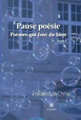 Pause poésie - Poèmes qui font du bien Tome II - Frederique Chillet - LE LYS BLEU