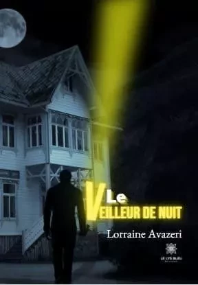 Le veilleur de nuit - Lorraine Avazeri - LE LYS BLEU