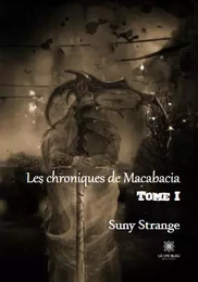 Les chroniques de Macabacia Tome I