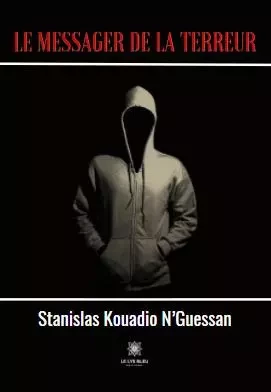 Le messager de la terreur - Stanislas Kouadio N guessan - LE LYS BLEU