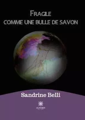 Fragile comme une bulle de savon - Sandrine Belli - LE LYS BLEU