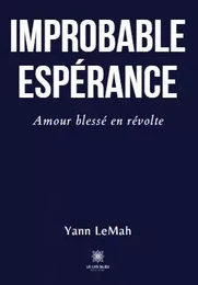 Improbable Espérance - Amour blessé en révolte