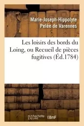 Les loisirs des bords du Loing, ou Recueil de pièces fugitives