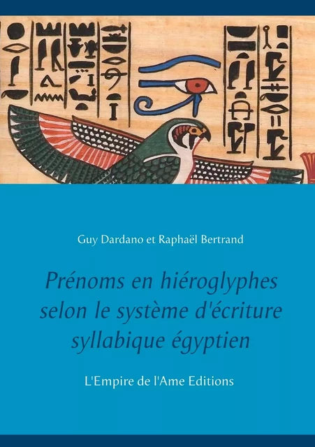 Prénoms en hiéroglyphes selon le système d'écriture syllabique égyptien - Guy Dardano, Raphaël Bertrand - EMPIRE DE L AME