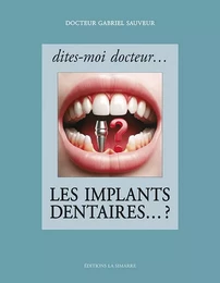 Dites-moi docteur... Les implants dentaires... ?