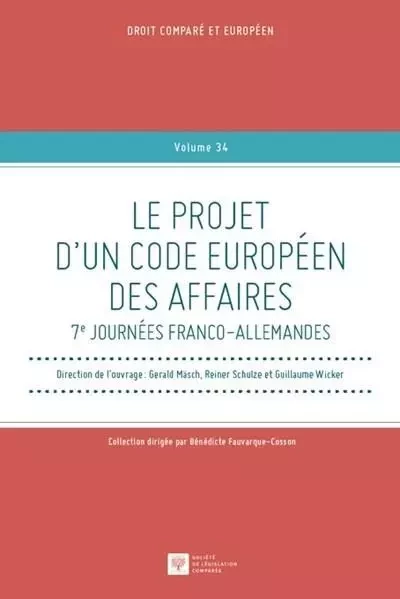 Le projet d'un code européen des affaires - Gérald Mäsch, Reiner Schulze, Guillaume Wicker - LEGIS COMPAREE