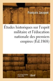 Études historiques sur l'esprit militaire et l'éducation nationale des premiers empires