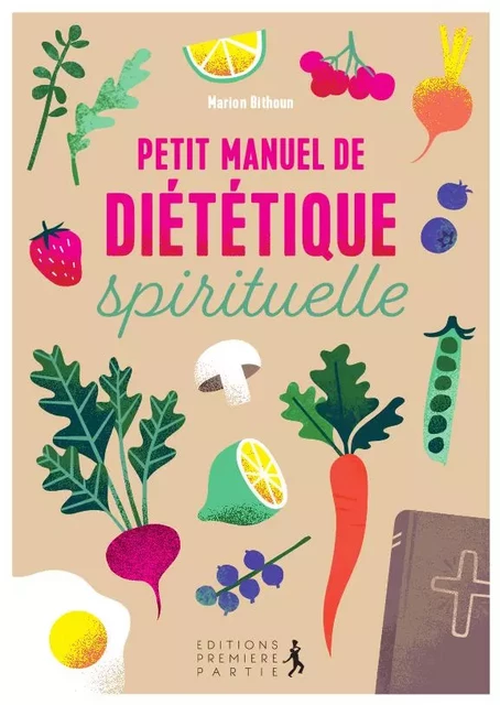 Petit manuel de diététique spirituelle - Marion Bithoun - PREMIERE PARTIE