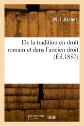 De la tradition en droit romain et dans l'ancien droit