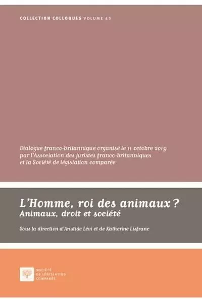 L'Homme, roi des animaux ? Animaux, droit et société - Aristide Lévi, Katherine Lisfranc - LEGIS COMPAREE