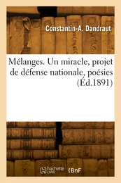 Mélanges. Un miracle, projet de défense nationale, poésies