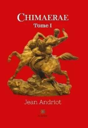 Chimaerae Tome I - Jean Andriot - LE LYS BLEU