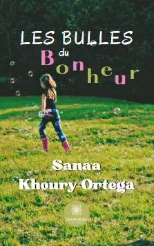 Les bulles du bonheur - Sanaa Ortega - LE LYS BLEU