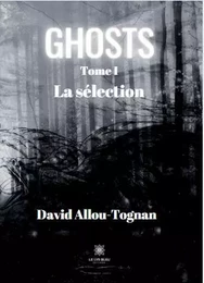 Ghosts - Tome I La sélection