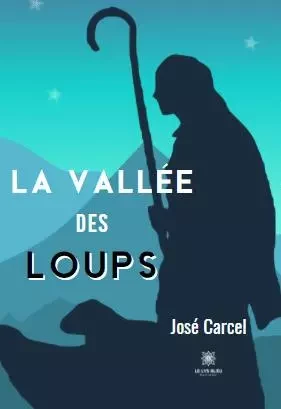 La vallée des loups - José Carcel - LE LYS BLEU