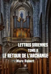 Lettres siriennes - Tome II :Le retour de l'Archange