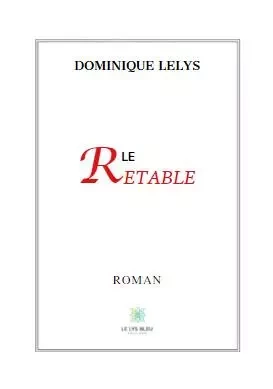 Le retable - Dominique Lelys - LE LYS BLEU