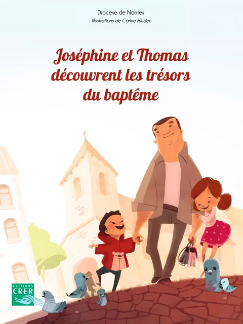 Joséphine et Thomas découvrent les trésors du baptême - DE NANTES SERVICE DIOCÉSAIN DE PASTORALE CATÉCHÉTIQUE - CRER BAYARD