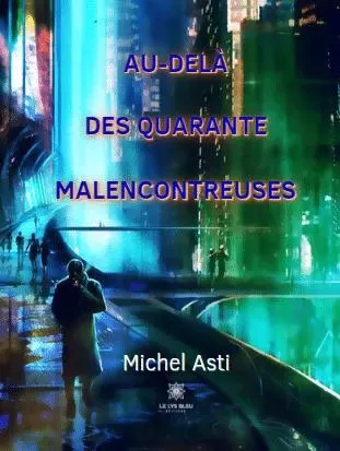 Au-delà des quarante malencontreuses - Michel Asti - LE LYS BLEU