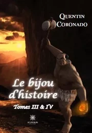 Le bijou d’histoire - Tomes III & IV