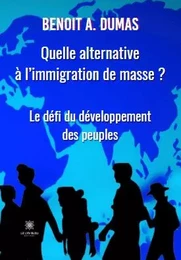 Quelle alternative à l’immigration de masse ? - Le défi du développement des peuples