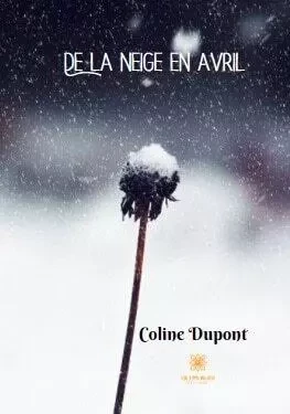 De la neige en avril - Coline Dupont - LE LYS BLEU