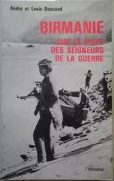 La Birmanie sur la piste des seigneurs de la guerre