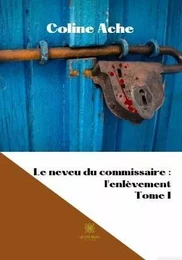 Le neveu du commissaire : l'enlèvement Tome I