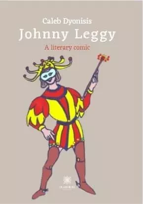 Johnny Leggy - A literary comic - Caleb Dyonisis - LE LYS BLEU