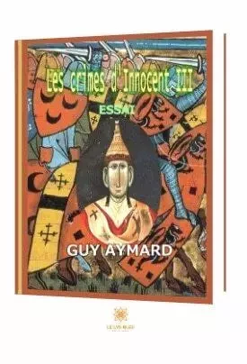 Les crimes d'Innocent III - Guy Aymard - LE LYS BLEU