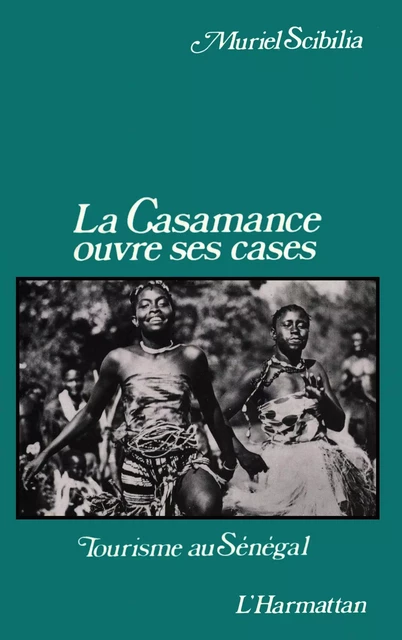 La Casamance ouvre ses cases - Muriel Scibilia - Editions L'Harmattan