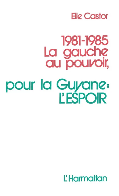 1981-1985 la gauche au pouvoir, - Elie Castor - Editions L'Harmattan