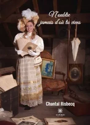 N’oublie jamais d’où tu viens - Chantal Risbecq - LE LYS BLEU