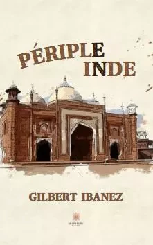 Périple en Inde - Gilbert Ibanez - LE LYS BLEU