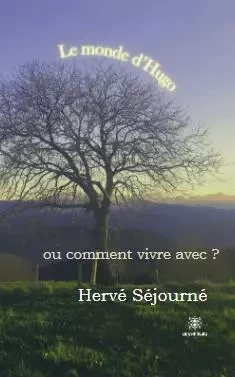 Le monde d’Hugo - ou comment vivre avec ? - Herve Sejourne - LE LYS BLEU