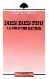 Dien Bien Phu, la fin d'une illusion